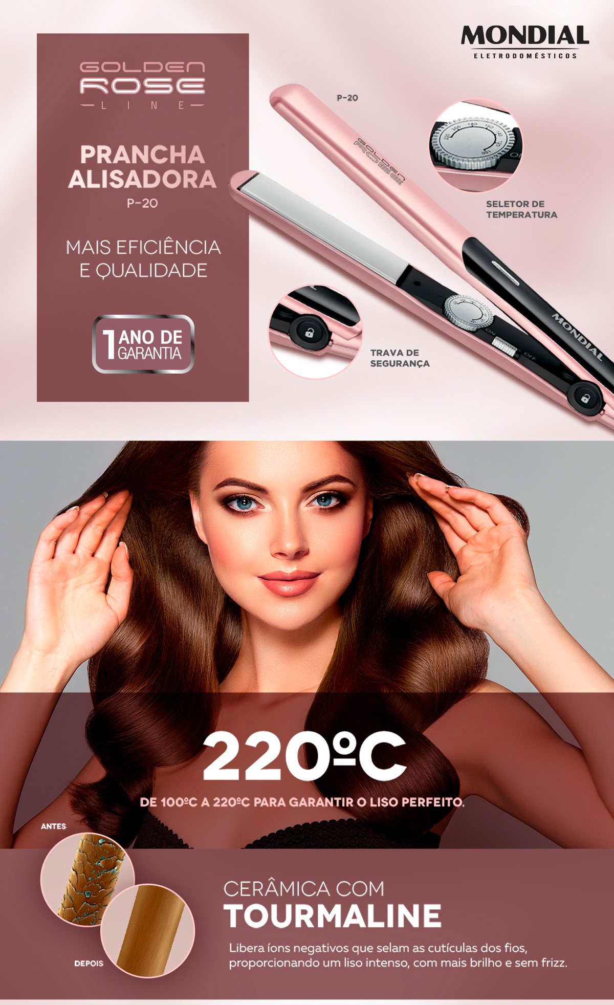 Prancha Alisadora Golden Rose Line P-20 Mais Eficiência e Qualidade. 1 Ano de garantia. Seletor de Temperatura. Trava de Segurança. De 100ºC à 220ºC para garantir o liso perfeito. Cerâmica com Tourmaline. Libera íons negativos que selam as cutículas dos fios, proporcionando um liso intenso, com mais brilho e sem frizz.